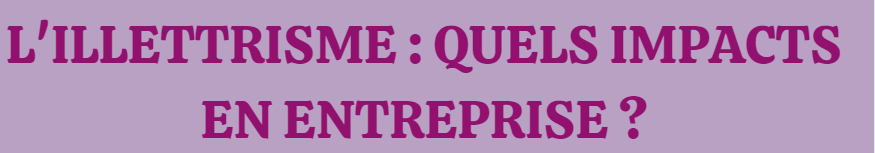 L'illettrisme : quels sont les impacts en entreprise ? 